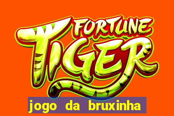 jogo da bruxinha ganhar dinheiro